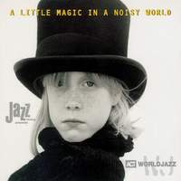 A Little Magic in a Noisy World - The Ultimate Act World Jazz Anthology, Vol. 1
