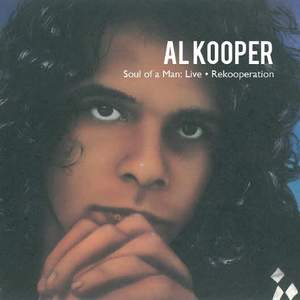 Al Kooper: Soul of a Man Live & Rekooperation