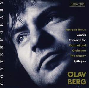 Olav Berg: Fantasia Breve, Cantus, Clarinet Concerto, The History & Epilogue