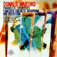 Donald Martino: Paradiso Choruses & Saxophone Concerto