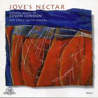 Jove's Nectar: Choral Works of Edwin London