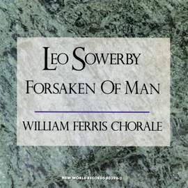 Leo Sowerby: Forsaken Of Man