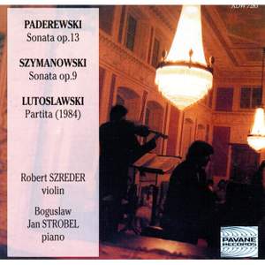 Paderewski, Szymanowski and Lutoslawski: Works for Violin and Piano