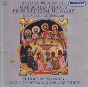 Gregorian Chants From Medieval Hungary, Vol. 7 - Istanbul Antiphonary (The)