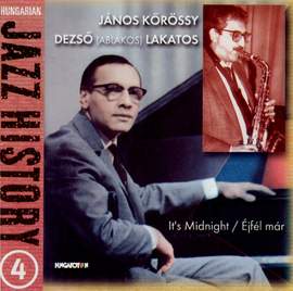 Hungarian Jazz History, Vol. 4: Janos Korossy and Deszo Lakatos: It's Midnight