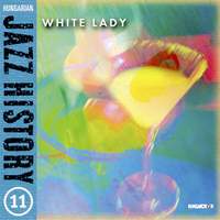Hungarian Jazz History, Vol. 11: White Lady