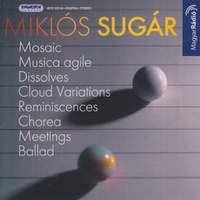 Sugar, M.: Mosaic / Musica Agile / Dissolves / Cloud Variations / Reminiscences / Chorea / Meetings
