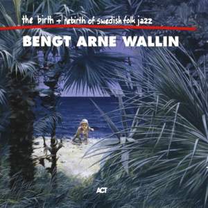 Wallin, Bengt-Arne: The Birth And Re-birth Of Swedish Folk Jazz