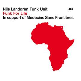 Nils Landgren Funk Unit: Funk For Life