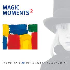 Magic Moments 2 - The Ultimate Act World Jazz Anthology Vol. VII