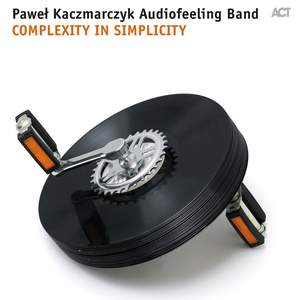 Pawel Kaczmarczyk Audiofeeling Band: Complexity in Simplicity
