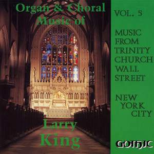 Organ and Choral Music of Larry King, Vol. 5