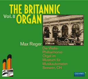 The Britannic Organ, Vol. 8: Reger and Contemporaries Play Max Reger