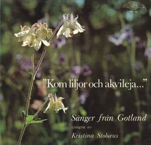 Kom liljor och akvileja: Sånger från Gotland