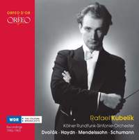 Rafael Kubelik: Dvorak, Haydn, Mendelssohn, Schumann