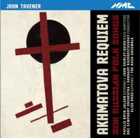 Tavener: Akhmatova Requiem, Six Russian Folksongs