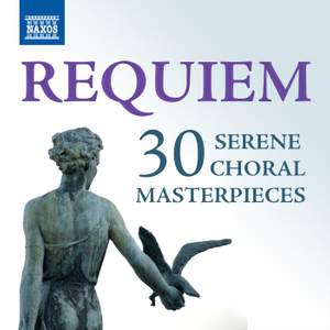 Requiem: 30 Serene Choral Masterpieces