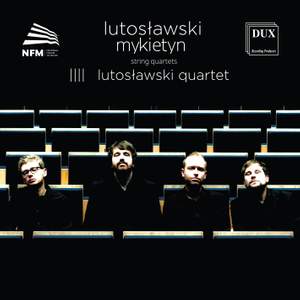Lutoslawski & Mykietyn: String Quartets