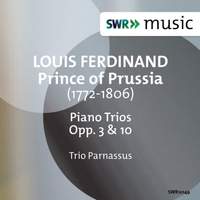 Louis Ferdinand, Prince of Prussia: Piano Trios, Opp. 3 & 10