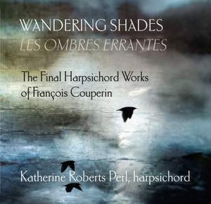 Wandering Shades: The Final Harpsichord Works by François Couperin