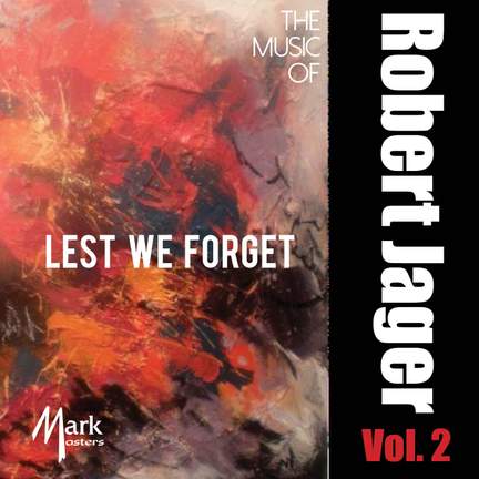 The Music of Robert Jager, Vol. 2: Lest We Forget