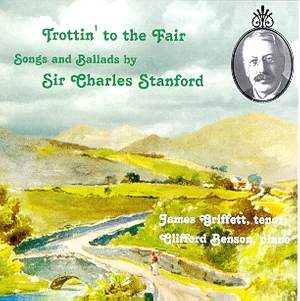 Trottin’ to the Fair: Songs & Ballads by Sir Charles Stanford