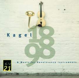 Kagel: '1898' for Children's Voices and Instruments; Music for Renaissance Instruments