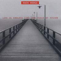Huck Hodge: Life Is Endless Like Our Field of Vision