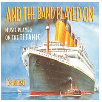 And The Band Played On - Music Played On The Titanic