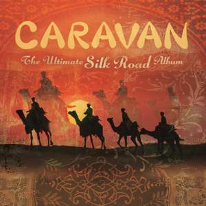 Caravan - The Ultimate Silk Road Album