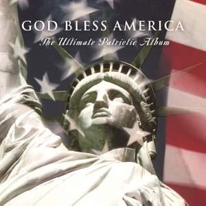 God Bless America - The Ultimate Patriotic Album