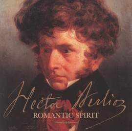 Hector Berlioz - Romantic Spirit