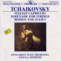 Tchaikovsky: Italian Capriccio, Serenade for Strings & Romeo and Juliet