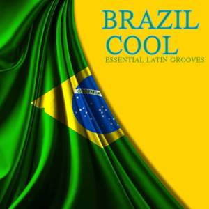 Brazil Cool: Essential Latin Grooves