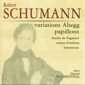 Schumann, Robert: Variations Abegg - Papillons - Etudes de Paganini - Scenes d'enfants - Intermezzi
