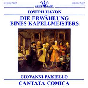 Haydn: Die Erwählung eines Kapellmeisters & Paisiello: Cantata Comica