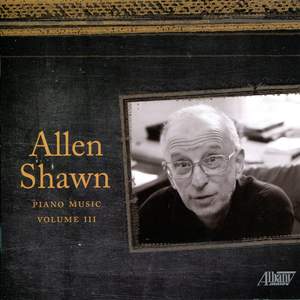Allen Shawn: Piano Music, Vol. III