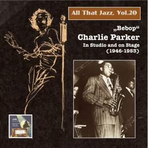 All That Jazz, Vol. 20: 'Bebop' – Charlie Parker in Studio and on Stage (2014 Digital Remaster)