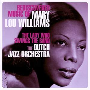 The Lady Who Swings The Band - Rediscovered Music Of Mary Lou Williams