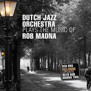 Dutch Jazz Orchestra Plays the Music of Rob Madna