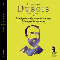 Théodore Dubois: Musique sacrée et symphonique & Musique de Chambre
