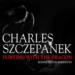 Charles Szczepanek - Flirting with the Dragon