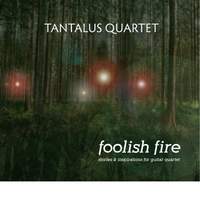 Foolish Fire: Stories & Inspirations for Guitar Quartet