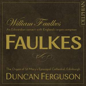William Faulkes: An Edwardian concert with England’s organ composer