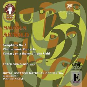 Arnold: Symphony No. 7, Philharmonic Concerto & Fantasy on a theme of John Field