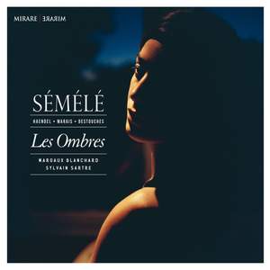 Handel, Marais & Destouches: Sémélé