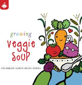 Growing Veggie Soup – Celebrate Earth Children's Music Series from Recess Music