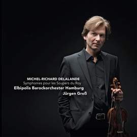 Michel-Richard DeLalande: Symphonies pour les Soupers du Roy