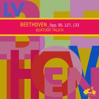 Beethoven: Opp. 95, 127, 133