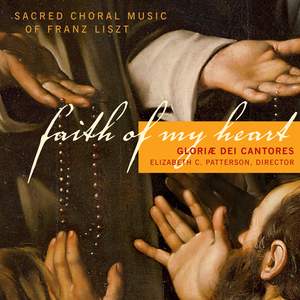 Liszt: Faith of My Heart - Sacred Choral Music